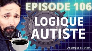 ✅aspergeretchien épisode 106 la logique autiste [upl. by Eemla]