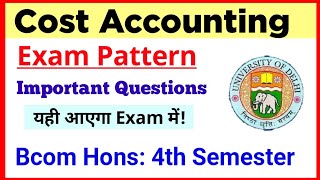 Cost Accounting Exam Pattern Bcom Hons 4th Semester DU SOL  Cost Accounting Important Questions 4th [upl. by Etyak]