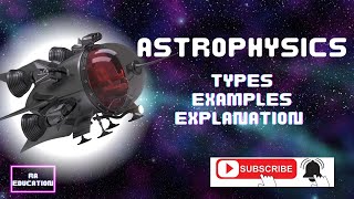 What is Astrophysics  Types of Astrophysics  Animated Video [upl. by Mcgean154]