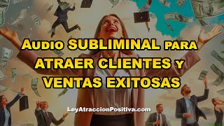 💼 Audio SUBLIMINAL para ATRAER CLIENTES y VENTAS EXITOSAS 💰 [upl. by Ynove]