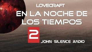 audiobook EN LA NOCHE DE LOS TIEMPOS Lovecraft CAPITULO 2 de 4 [upl. by Nebe]