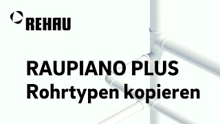 RAUPIANO PLUS Rohrtypen kopieren [upl. by Akinar]