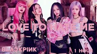 BLACKPINK  LOVE TO HATE ME OFFICIAL1 hour extended [upl. by Htezil]