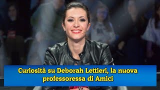 Curiosità su Deborah Lettieri la nuova professoressa di Amici [upl. by Konopka]