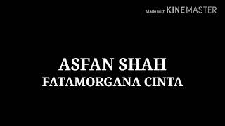 Asfan Shah  Fatamorgana Cinta Lirik [upl. by Rashida]