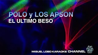 POLO Y LOS APSON  EL ULTIMO BESO  Karaoke Miguel Lobo [upl. by Nnaik]