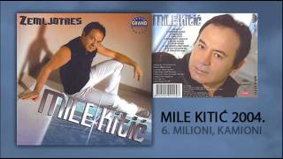 Mile Kitic  Milioni kamioni  Audio 2004 [upl. by Zarla71]