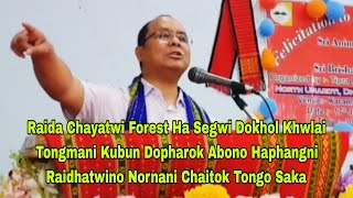 Forest Minister Siring Tongya  Raida Chayatwi Ha Dokhol Khwlai Tongnai Kubun Dopharok Nornai Saka [upl. by Acirred]