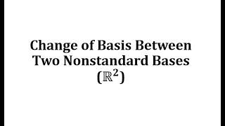 Change of Basis Between Two Nonstandard Bases Example [upl. by Ahseiyn]