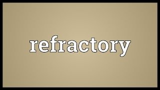 Refractory Meaning [upl. by Olinde1]