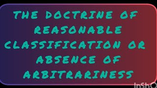 THE DOCTRINE OF REASONABLE CLASSIFICATION OR ABSENCE OF ARBITRARINESS  Constitution of India law [upl. by Leahcimnaj127]