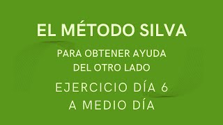 EJERCICIO DÍA 6 A MEDIO DÍA DEL MÉTODO SILVA PARA OBTENER AYUDA DEL OTRO LADO [upl. by Stewardson]