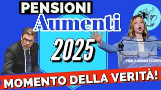 PENSIONI 👉AUMENTI 2025 CI SIAMO❗️È giunto il MOMENTO DELLA VERITÀ 🤞 [upl. by Ylrehc]