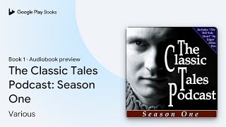 The Classic Tales Podcast Season One Book 1 by Various · Audiobook preview [upl. by Sclater793]