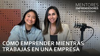 Cómo emprender mientras trabajas en una empresa  Mentores Emprendedores 39 [upl. by Draillih]