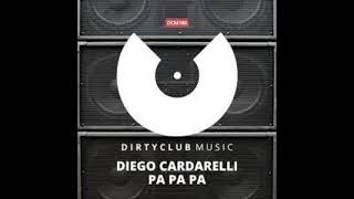 Diego Cardarelli  Pa Pa Pa Original Mix DIRTYCLUB MUSIC [upl. by Shaya]