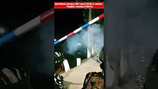 Kuki militants attacked a CRPF camp C36 BN crpf shortvideo tranding [upl. by Neelrihs]