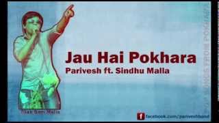 Jau Hai Pokhara  Nepali FolkPop Song  Parivesh  Tilak Bam Malla amp Sindhu Malla [upl. by Lraed666]