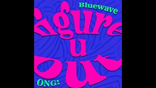 ONG x Bluewave  figure u out Official Audio [upl. by Nealah]