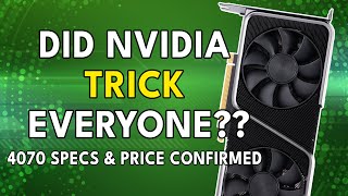 Did Nvidia TRICK Everyone RTX 4070 Specs amp Price Confirmed [upl. by Olyhs651]