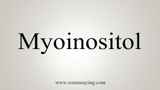 How To Say Myoinositol [upl. by Airliah594]