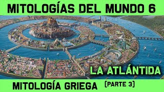 MITOLOGÍA GRIEGA 🔮 Parte 3 de 3 El Misterio de la ATLÁNTIDA Atlantis 🔮 MITOS Y LEYENDAS 6 [upl. by Batory]