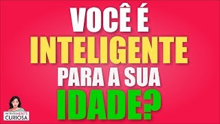 VOCÊ É INTELIGENTE PARA A SUA IDADE  IncrivelMente Curiosa [upl. by Ecnarepmet630]