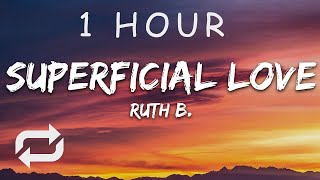 1 HOUR 🕐  Ruth B  Superficial Love Lyrics [upl. by Iorgo]