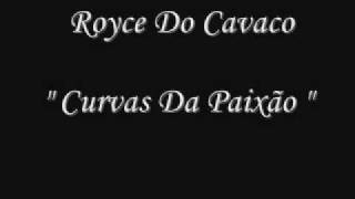 Royce Do Cavaco quot Curvas da Paixão quot [upl. by Nananne914]