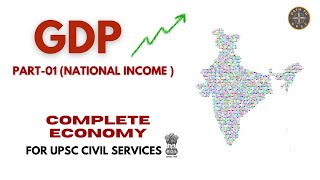 GDP  PART  01 NATIONAL INCOME  COMPLETE ECONOMY  UPSC CIVIL SERVICES  upsc [upl. by Stefania]