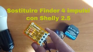 Addio relè finder 4 impulsi lo Shelly 25 lo rimpiazza del tutto [upl. by Anaynek]