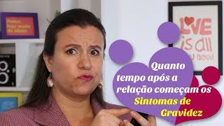 SINTOMAS DE GRAVIDEZ  APÓS A RELAÇÃO quanto tempo demora para aparecerem os sintomas [upl. by Yenohtna365]