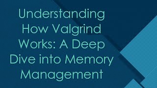 Understanding How Valgrind Works A Deep Dive into Memory Management [upl. by Dona]