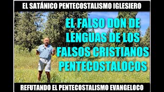 LAS FALSAS LENGUAS DE LOS FALSOS CRISTIANOS PENTECOSTALOCOS [upl. by Ynar]