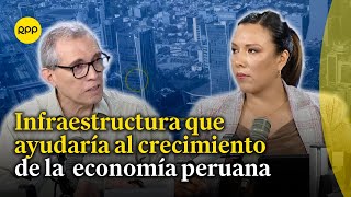 Economía peruana ¿Qué proyectos de infraestructura nos ayudarían a crecer [upl. by Ojyma466]