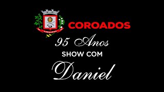 Coroados 95 Anos  3º Dia de Festa  Show Daniel [upl. by Noraj619]