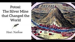 Ep 186 Potosi The Silver Mine that Changed the World [upl. by Nunciata]