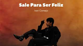 Sale Para Ser Feliz  Ivan cornejo Official Audio Álbum Mirada [upl. by Aikat]