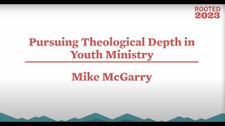 Pursuing Theological Depth in Youth Ministry with Mike McGarry [upl. by Fassold]