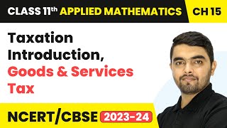 Taxation  Introduction Goods amp Services Tax GST  Class 11 Applied Mathematics Chapter 15 [upl. by Vedette]