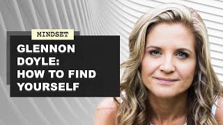 Glennon Doyle  How To Find Yourself [upl. by Idolah]