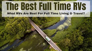 The Best RVs To Choose For FullTime Living And Travel [upl. by Qahsi]