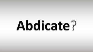 How to Pronounce Abdicate [upl. by Adamina881]