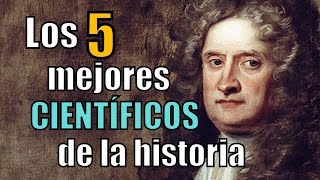 Los 5 MEJORES CIENTÍFICOS de la historia [upl. by Ludovick]