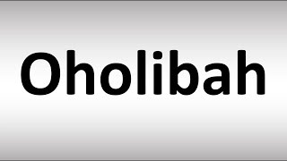 How to Pronounce Oholibah [upl. by Sseb]