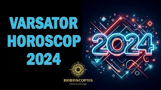 VARSATOR HOROSCOP 2024  Horoscopul anului 2024 pentru zodia VARSATOR [upl. by Eilatam829]