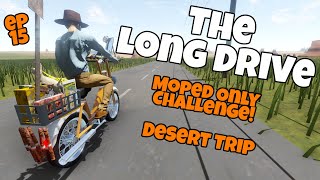 The Long Drive  Moped Only Challenge ep 15  Desert Trip [upl. by Noyar]