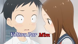 Voltou Por Mim  karakai Jouzu no Takagisan [upl. by Livesay]