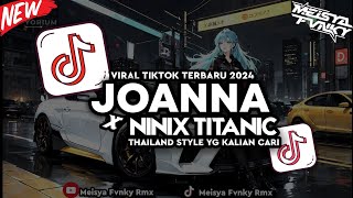 Dj Joanna x Ninix Titanic Thailand Stlye  viral tiktok 2024 🔊🎧🎶 [upl. by Carter]