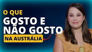 Coisas que gosto e não gosto na Austrália • Oi Austrália [upl. by Weasner672]